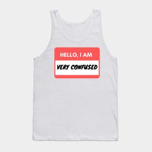 Hello I am very confused Tank Top